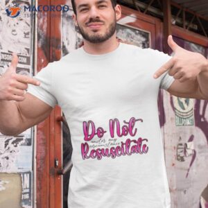 do not resuscitate under any circumstances shirt tshirt 1
