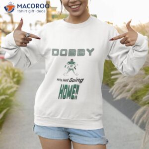 Dobby We’re Not Going Home Shirt 2 dobby were not going home shirt sweatshirt