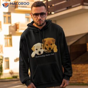 dog hard feelings harder dick t shirt hoodie 2