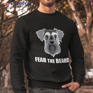 dog meme fear the beard mini schnauzer t shirt sweatshirt