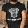 Dog Meme Fear The Beard Mini Schnauzer T Shirt