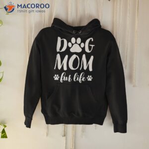 dog mom fur life shirt mothers day gift for wife dogs hoodie