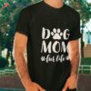 Dog Mom Fur Life Shirt Mothers Day Gift For Wife Dogs