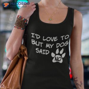 dog shirt i d love to but my said no tee tank top 4