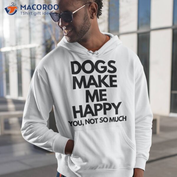 Dogs Make Me Happy T-Shirt