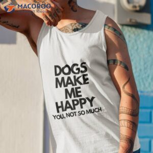 dogs make me happy t shirt tank top 1