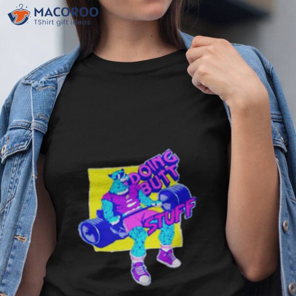 Doing Butt Stuff Shirt