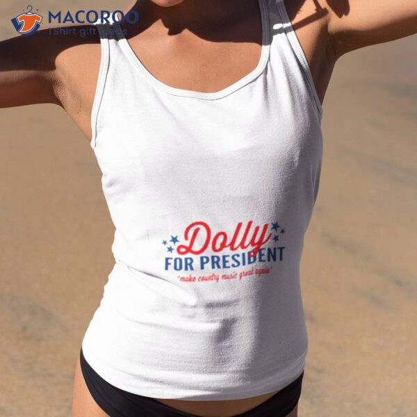 Dolly For President Make Country Music Great Again Shirt