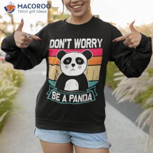 don amp acirc amp 128 amp 153 t worry be a panda funny retro pandas bear lover shirt sweatshirt 1
