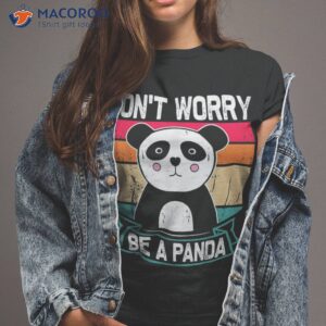don amp acirc amp 128 amp 153 t worry be a panda funny retro pandas bear lover shirt tshirt 2