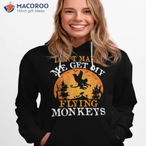 don t make me get my flying monkeys shirt hoodie 1