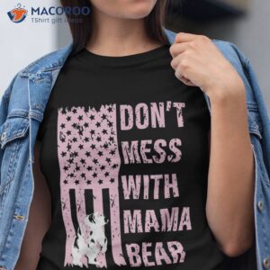 don t mess with mama bear 4th of july us flag shirt tshirt