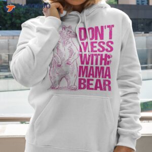 Don’t Mess With Mama Bear Funny Family Matching Mom Mommy Shirt