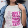 Don’t Mess With Mama Bear Funny Family Matching Mom Mommy Shirt