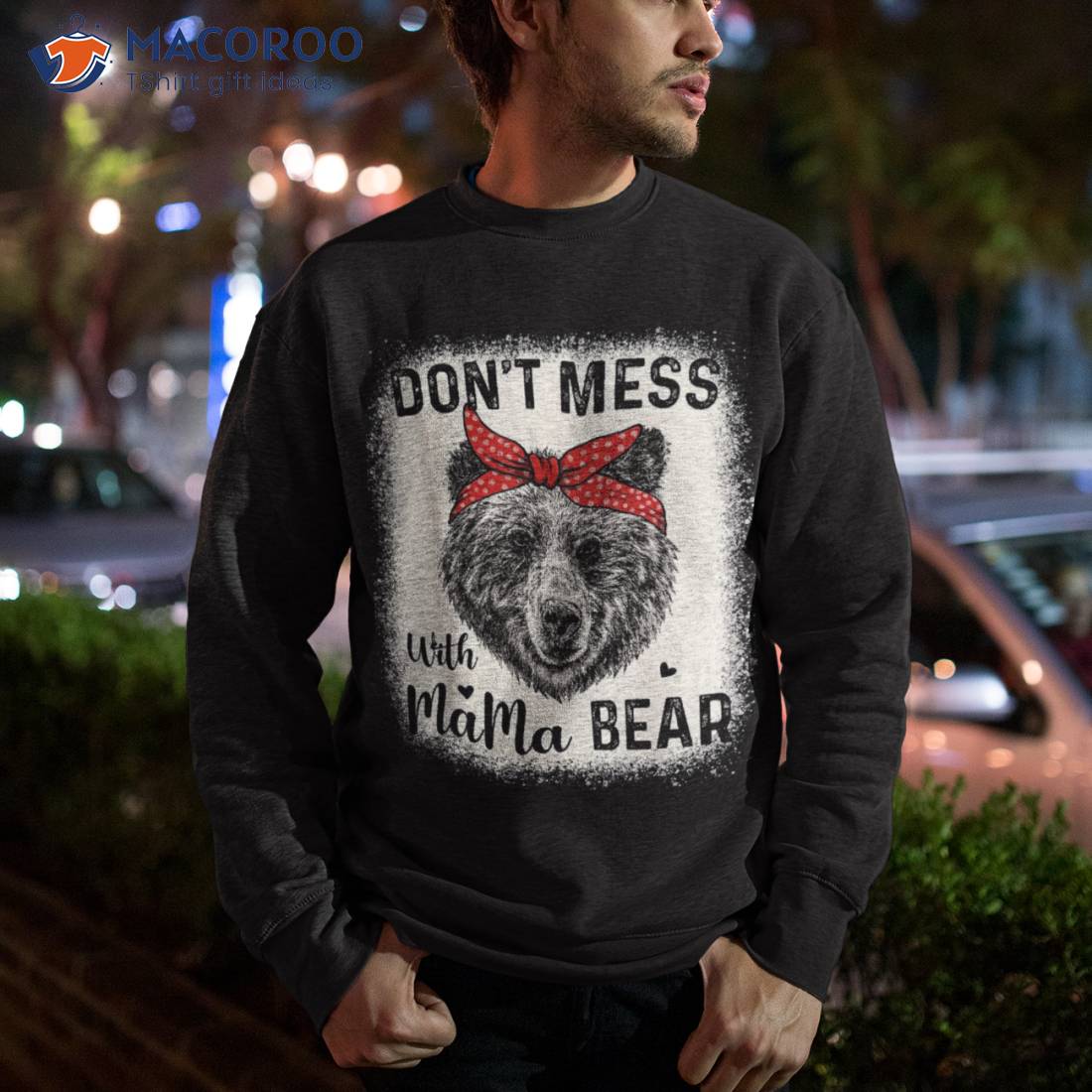 Don't Mess With Mama Bear Funny Mom Bleached Mothers Day T-Shirt