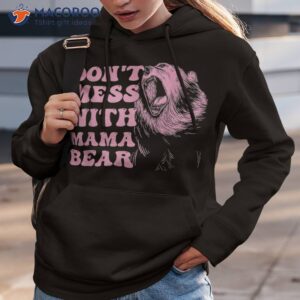 don t mess with mama bear funny mom mothers day shirt hoodie 3