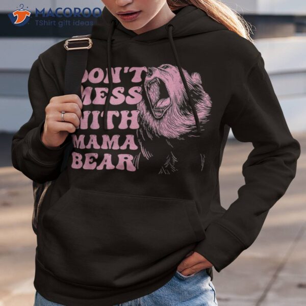 Don’t Mess With Mama Bear Funny Mom Mothers Day Shirt