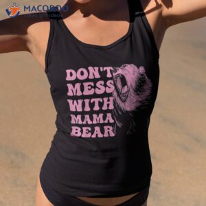don t mess with mama bear funny mom mothers day shirt tank top 2
