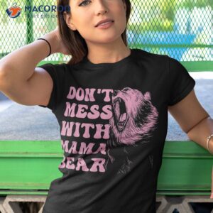 don t mess with mama bear funny mom mothers day shirt tshirt 1