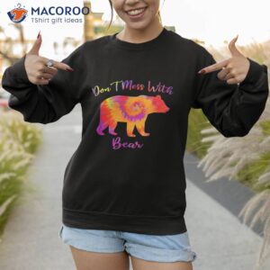 don t mess with mama bear funny mother s day tie dye shirt sweatshirt