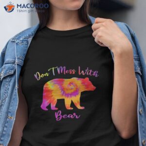 don t mess with mama bear funny mother s day tie dye shirt tshirt