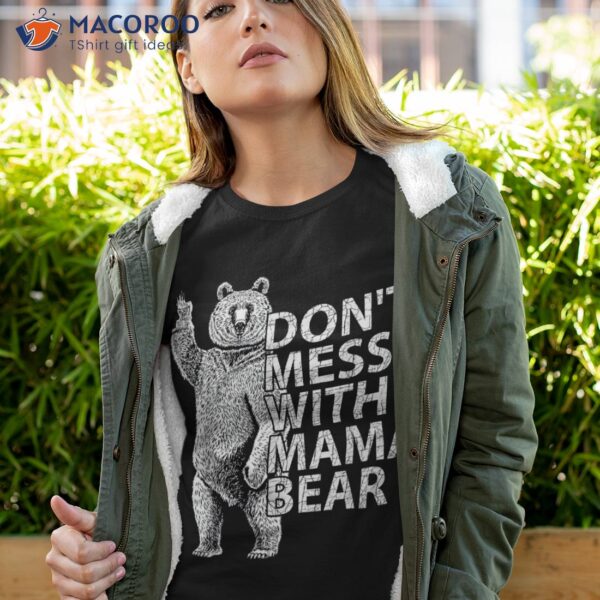 Don’t Mess With Mama Bear Funny Mothers Day Saying For Mom Shirt