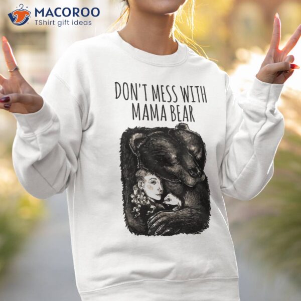 Don’t Mess With Mama Bear Mom Mother’s Day Cute Graphic Tee Shirt