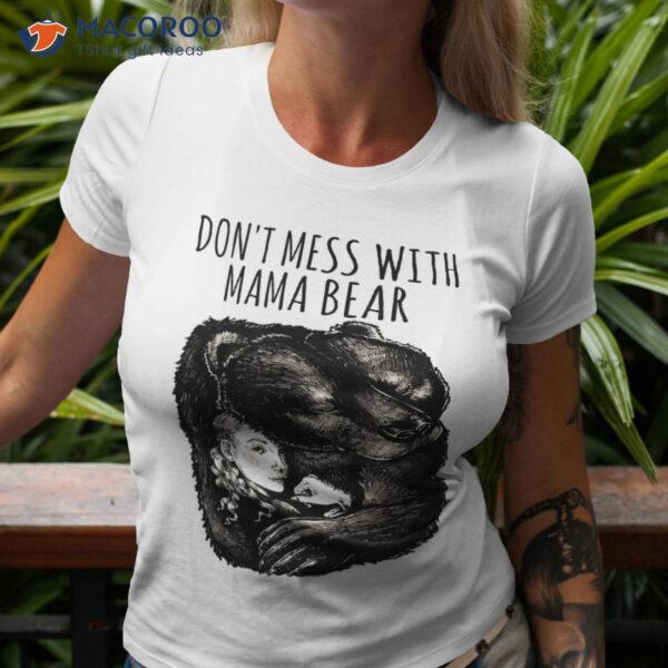 Don’t Mess With Mama Bear Mom Mother’s Day Cute Graphic Tee Shirt