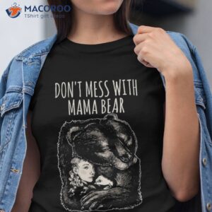 don t mess with mama bear mom mother s day cute graphic tee shirt tshirt