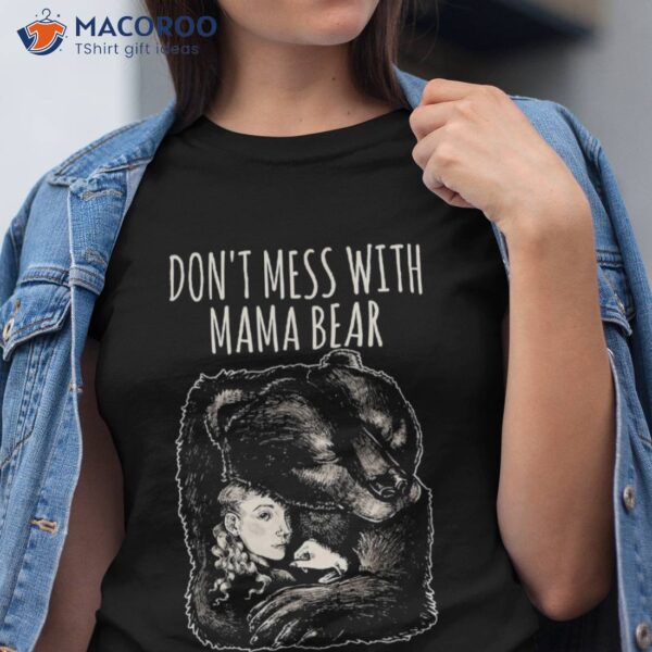 Don’t Mess With Mama Bear Mom Mother’s Day Cute Graphic Tee Shirt