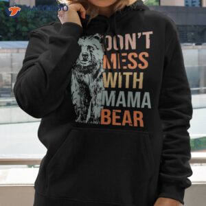 Don’t Mess With Mama Bear Mother’s Day Funny Shirt