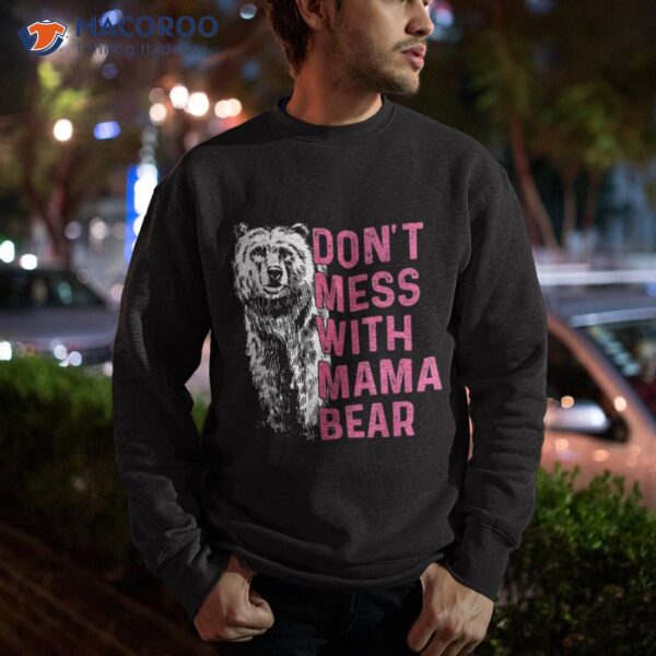 Don’t Mess With Mama Bear Mother’s Day Lovers Shirt