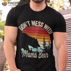 don t mess with mama bear retro shirt tshirt