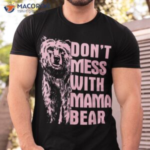 don t mess with mama bear vintage mom mommy mother s day shirt tshirt