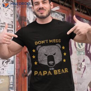 don t mess with papa bear funny vintage dad father s day shirt tshirt 1