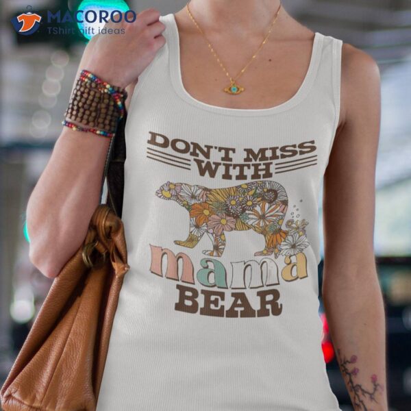 Don’t Miss With Mama Bear Funny Floral Mother’s Day Shirt