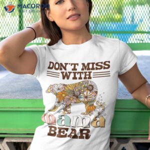 don t miss with mama bear funny floral mother s day shirt tshirt 1