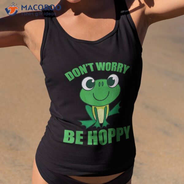 Don’t Worry Be Hoppy Shirt | Cute Crazy Frog Gift