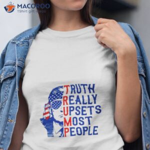 donald trump maga truth really upsets most people shirt tshirt