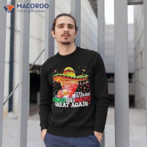 donald trump make cinco de mayo great again shirt sweatshirt 1 1