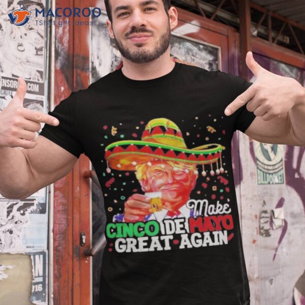 Donald Trump Make Cinco De Mayo Great Again Shirt