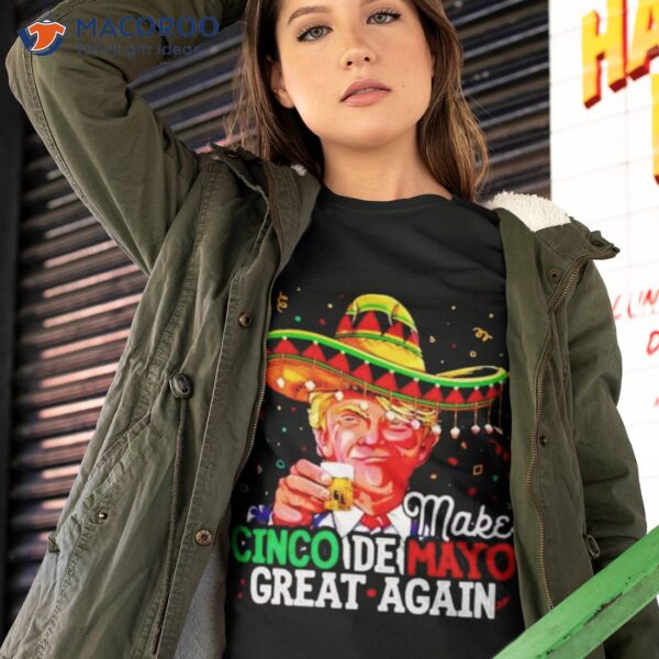 Donald Trump Make Cinco De Mayo Great Again Shirt