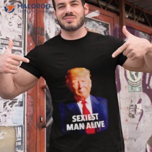 Donald Trump Sexiest Man Alive Shirt