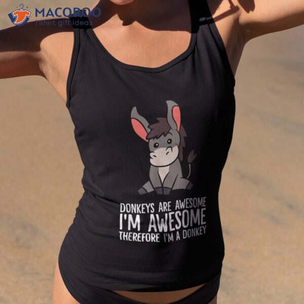 Donkeys Are Awesome I’m Therefore A Donkey Shirt