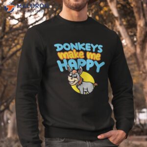 donkeys make me happy rancher farmer miniature donkey cute shirt sweatshirt