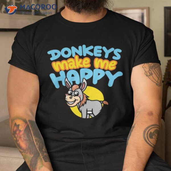 Donkeys Make Me Happy Rancher Farmer Miniature Donkey Cute Shirt