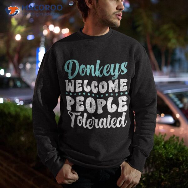 Donkeys Welcome People Tolerated Donkey Lover Shirt