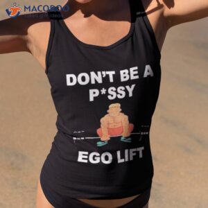 dont be a pussy ego lift shirt tank top 2