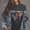 Dont Be A Sucker Funny Fathers Day Shirt Cock Doodle