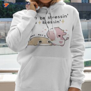 dont be stressin u a blessin shirt hoodie 2